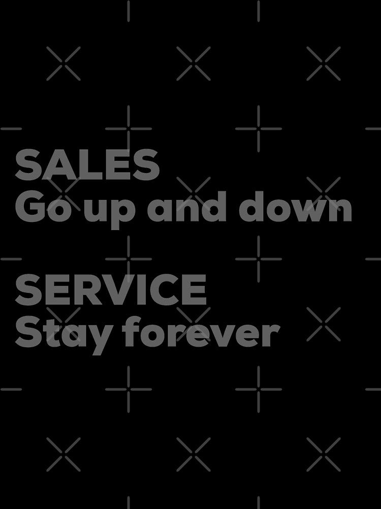 Sales Go Up and Down, Service Stays Forever by So Witcasm ?