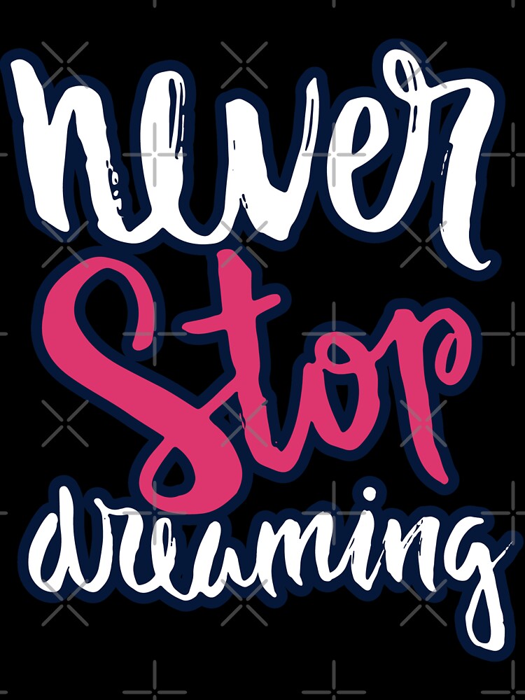 Never Stop Dreaming by So Witcasm ?