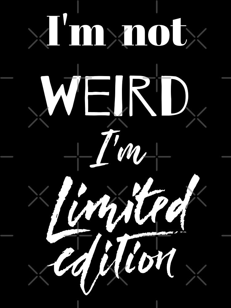 I'm Not Weird I'm Limited Edition Humor Funny Quotes Sarcasm Geek by Apkdesigner