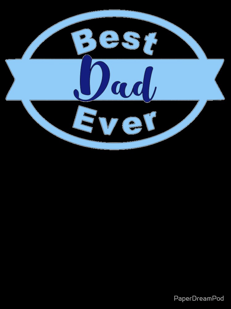 You are the best dad ever in the world by PaperDreamPod