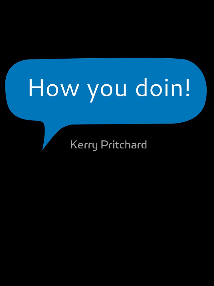 How you doin text message by Kerry Pritchard