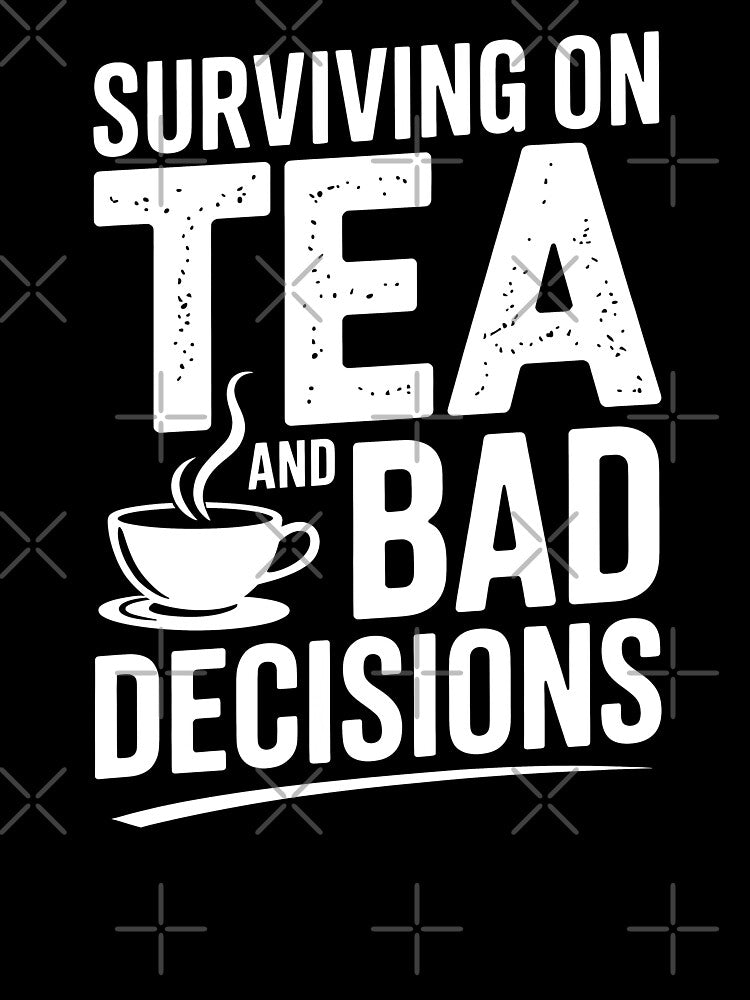 Surviving On Tea And Bad Decisions Funny British Sarcastic Gift by Say It With Ink