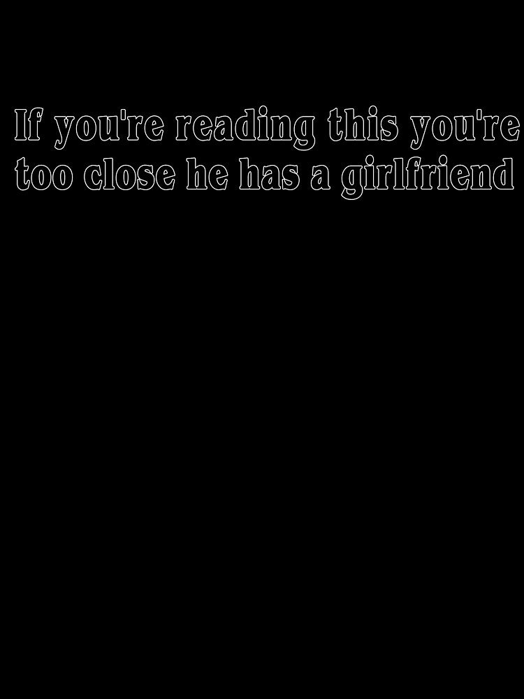 If you're reading this you're too close he has a girlfriend by Bukhisz