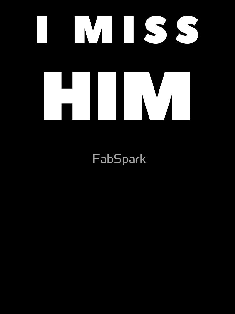 I MISS HIM by FabSpark