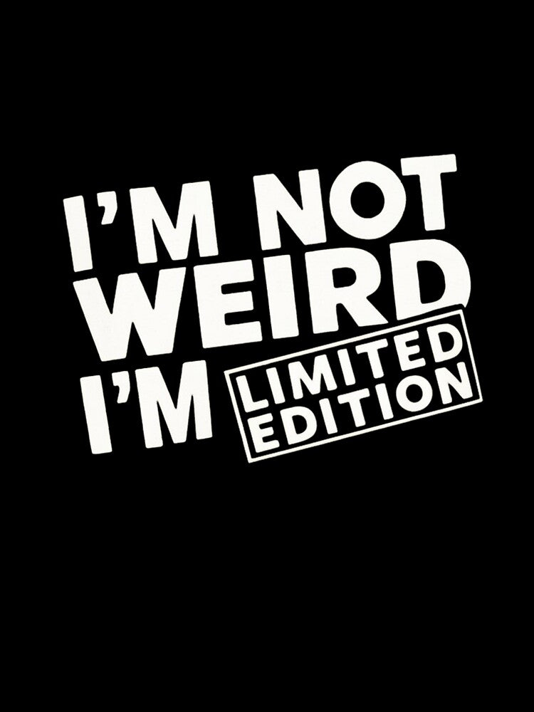 I'M NOT WEIRD I'M LIMITED EDITION by khufra1