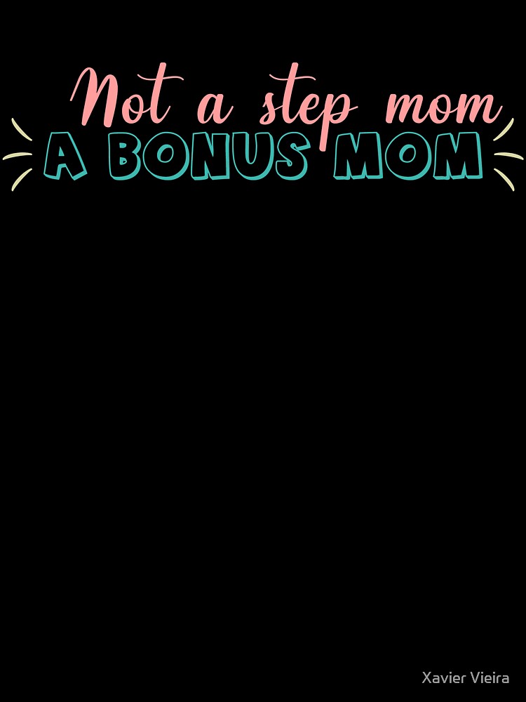 Not a step mom, a bonus mom! by Xavier Vieira