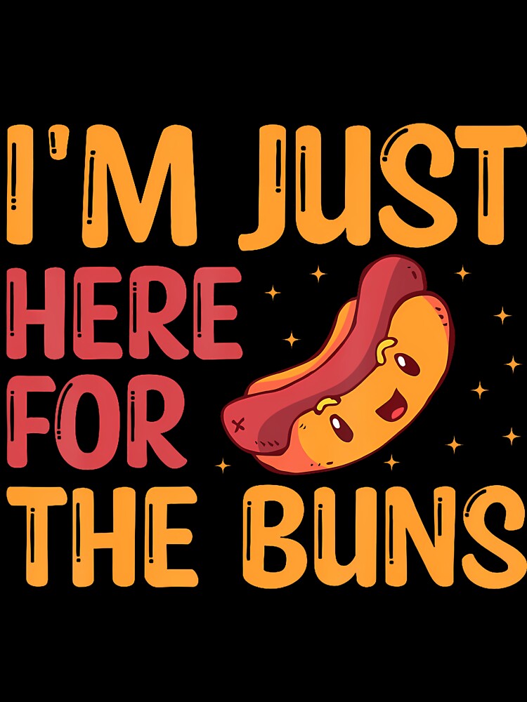 I'M Just Here For The Buns by PaulaStokes2