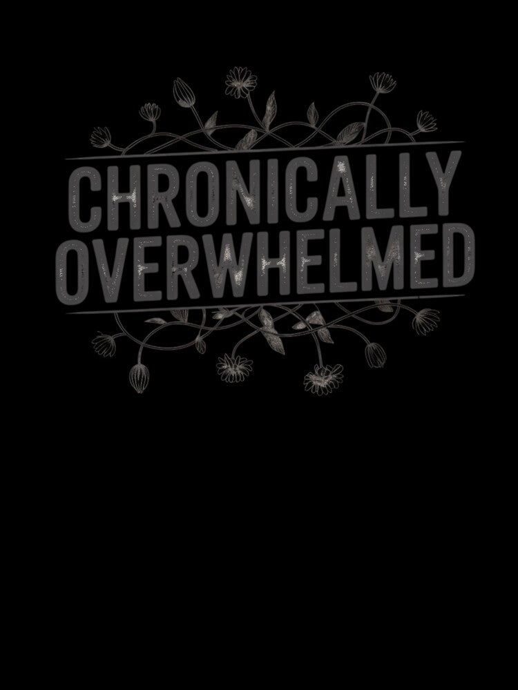 Chronically Overwhelmed by WeTheWeirdosCo