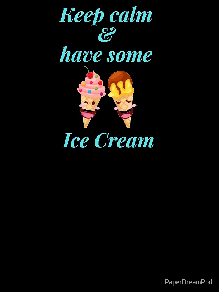 Keep calm and have ice cream by PaperDreamPod