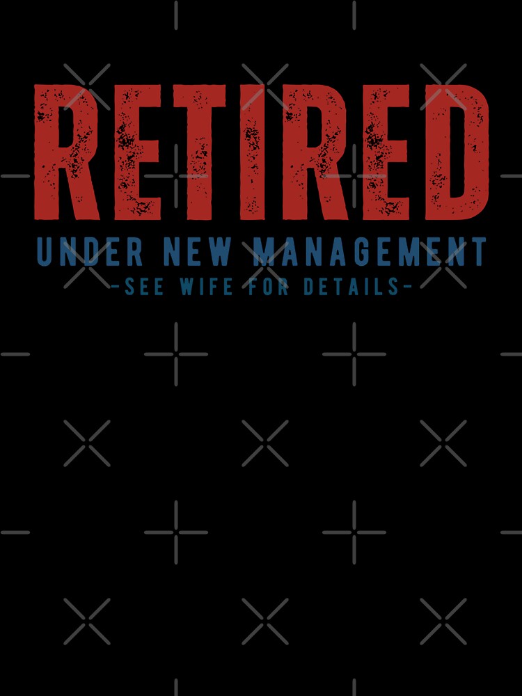 Retired Under New Management See Wife For Details by Alpha555