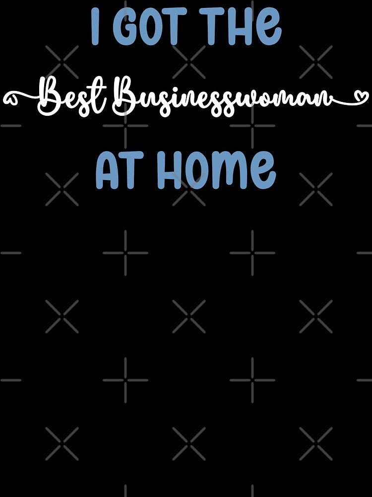 I Got The Best Businesswoman at Home - Businesswoman in the Family (Light Text) by Spiprinto