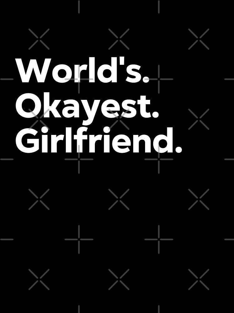 World's Okayest Girlfriend by kindxinn