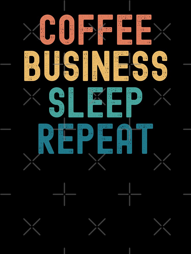 Coffee Business Sleep Repeat - Funny Business & Coffee Gift by kindxinn