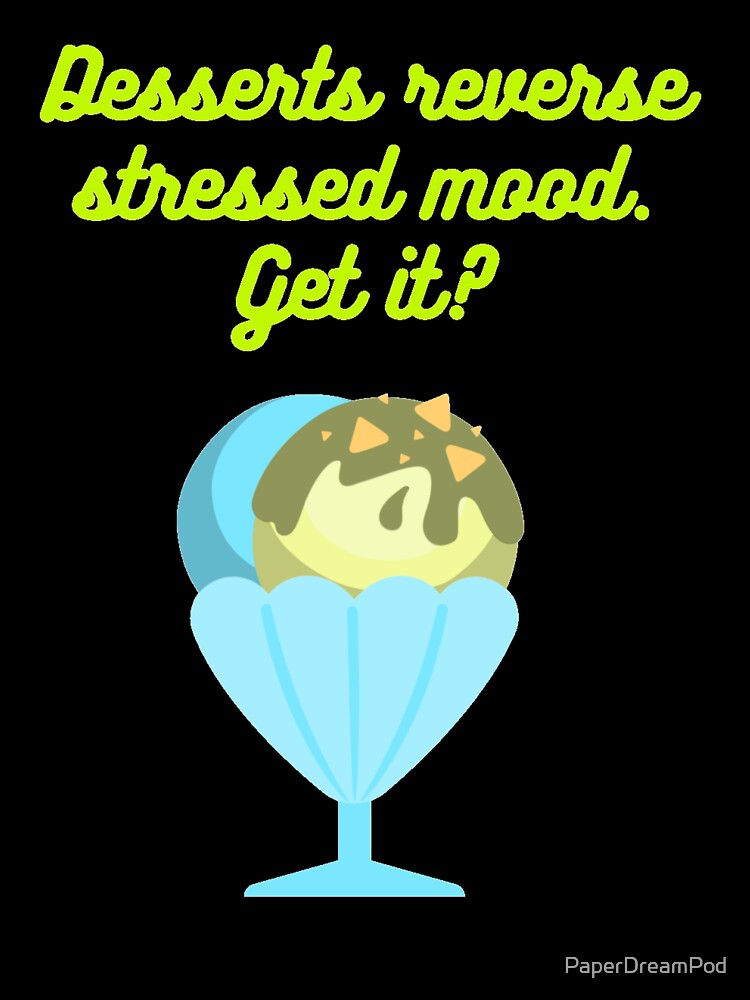 Have desserts to reverse stress by PaperDreamPod