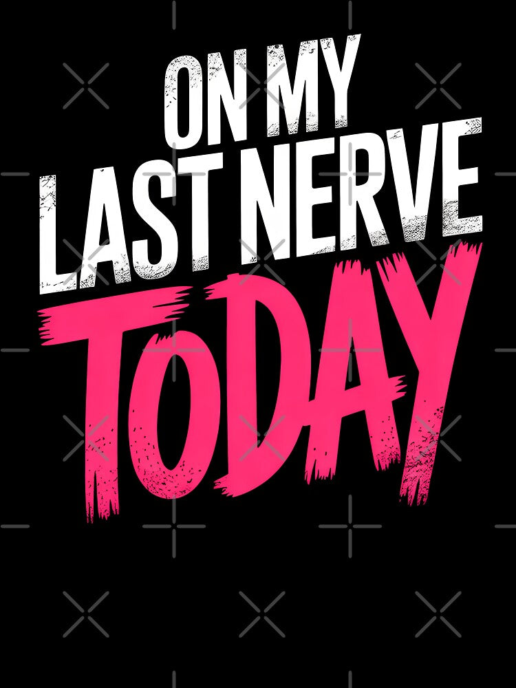 On My Last Nerve Today Funny British Patience Humour Gift by Say It With Ink
