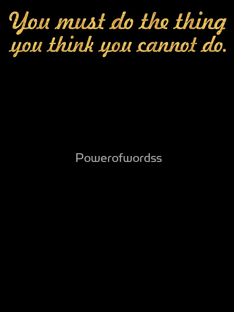 You must do thing... “Eleanor Roosevelt” Inspirational Quote by Powerofwordss