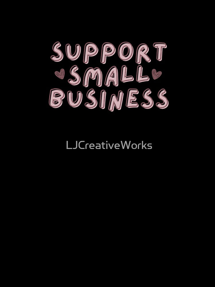 Support Small Business by LJCreativeWorks