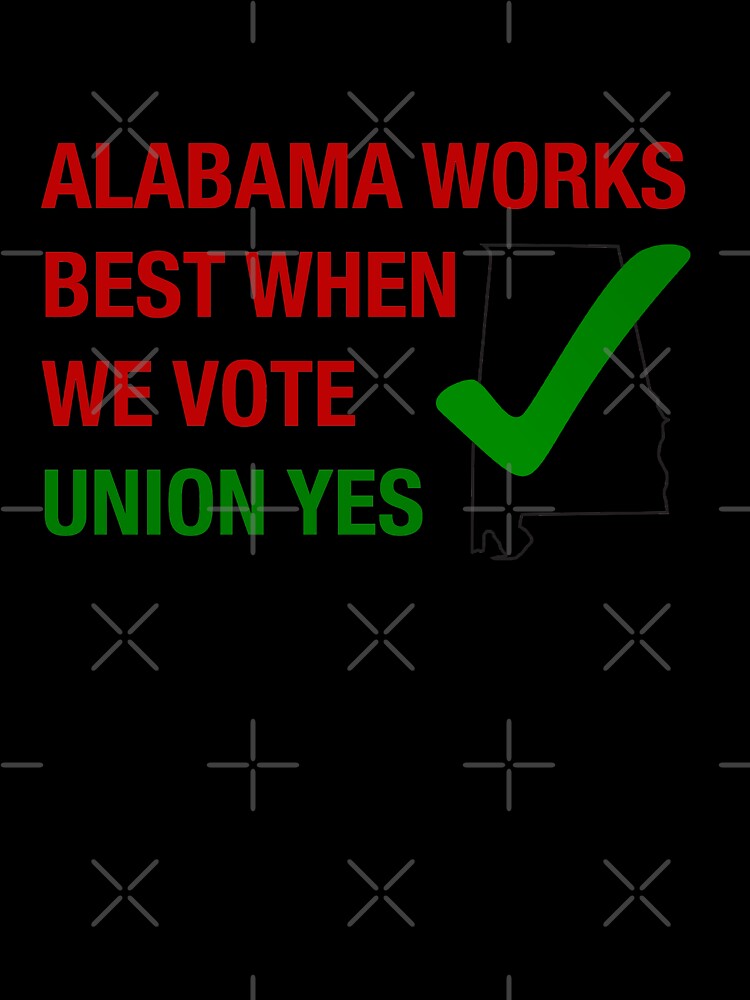 Alabama works best when we vote union yes by RossDillon