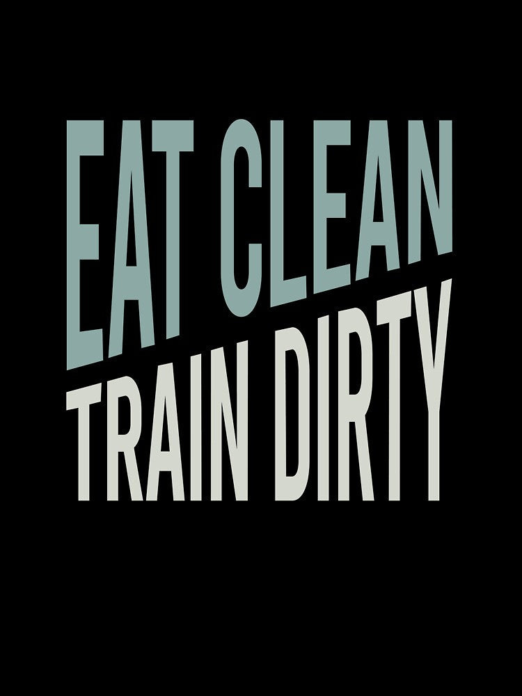 Fitness Saying Eat Clean Train Dirty by whyitsme Unisex , , , Long Sleeve Tee