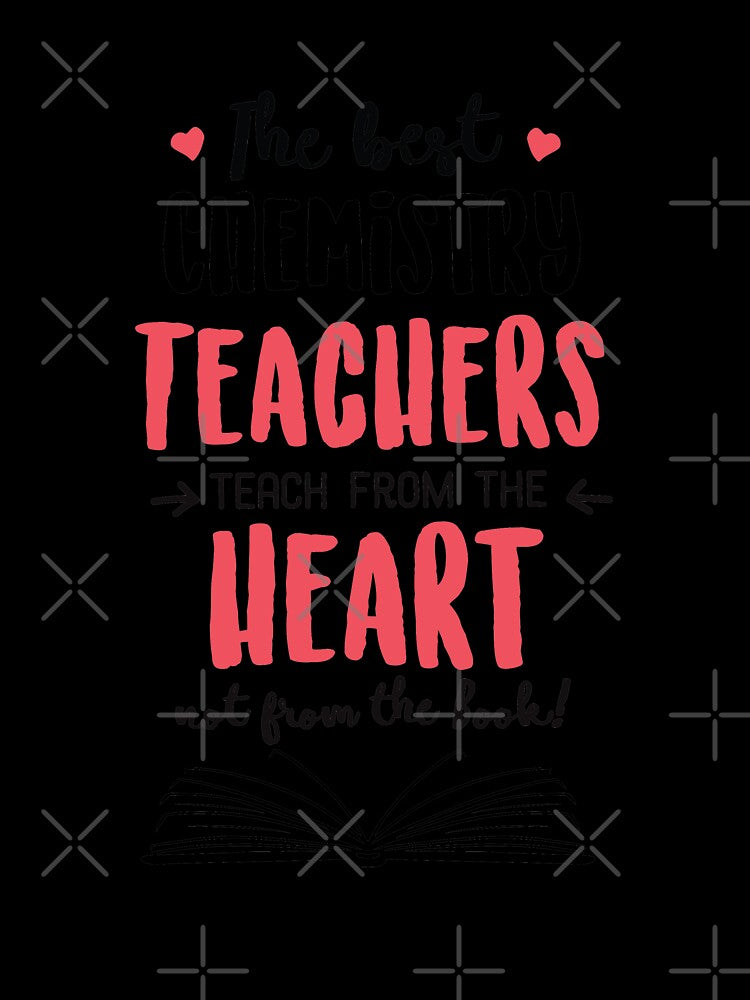 The best Chemistry Teachers teach from the Heart Quote by betternotes
