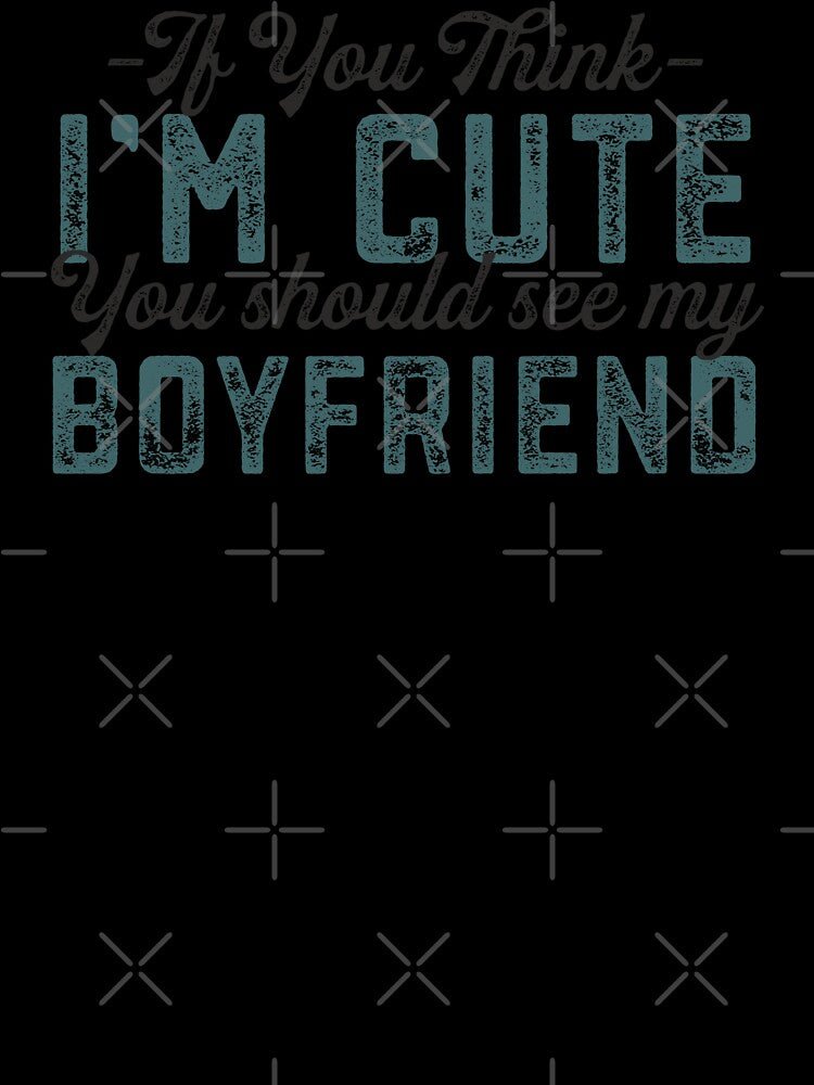 Girlfriend Quote If You Think I'm Cute You Should See My Boyfriend Funny Couple Gift by alenaz