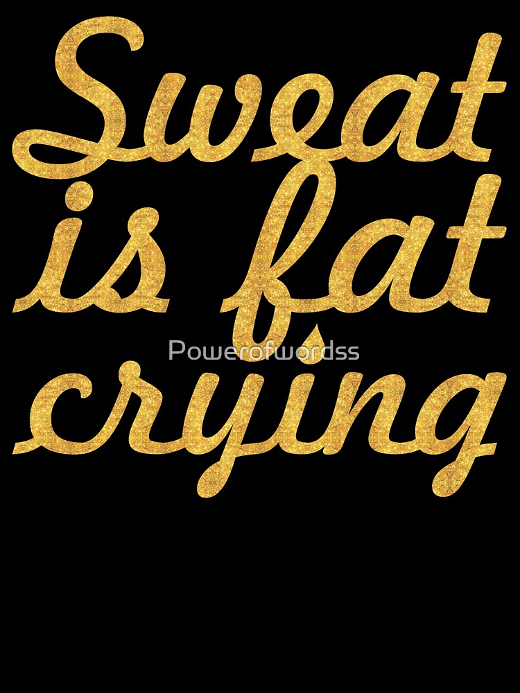 Sweat is fat crying... Gym Motivational Quote by Powerofwordss