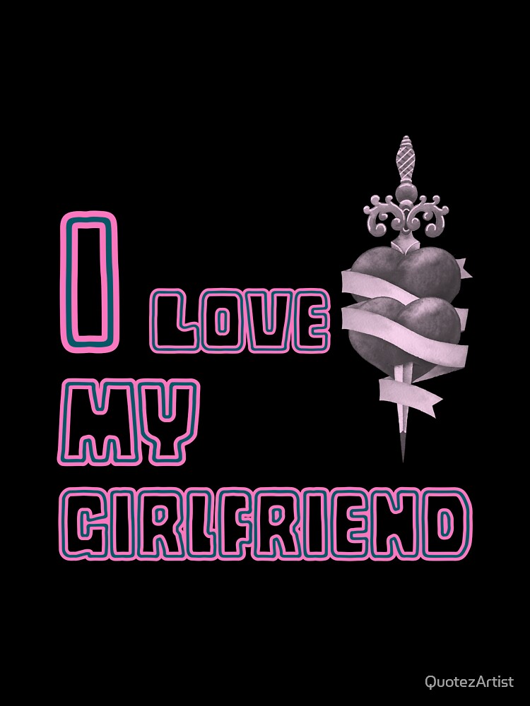 I Love My Girlfriend Legendary Style : Love Quote by QuotezArtist