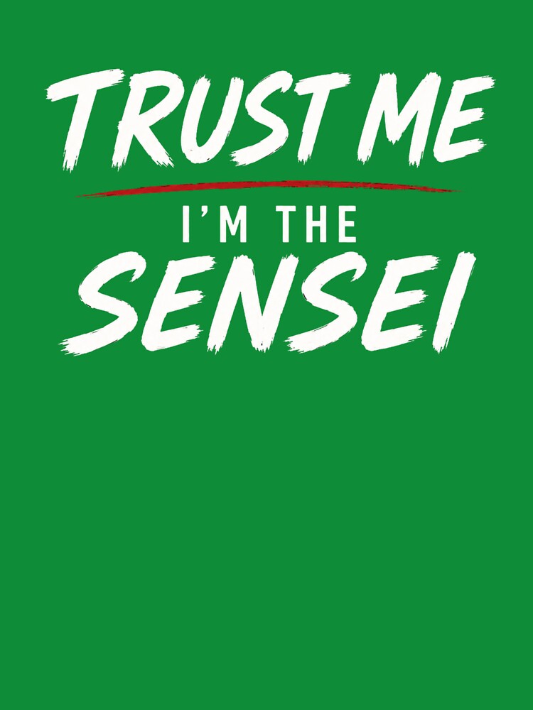 Trust Me I'm The Sensei by DojoCraftJapan