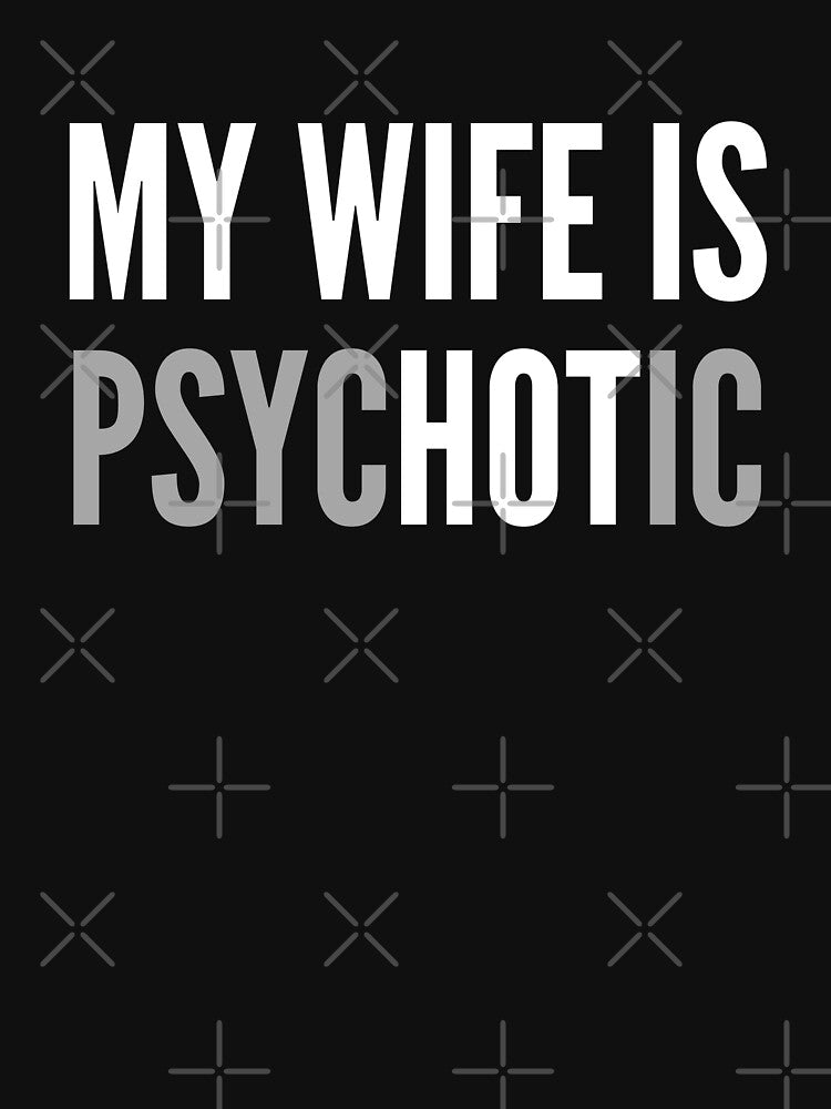 My Wife Is Psychotic Funny Married Couple Sarcastic by ZACK ART