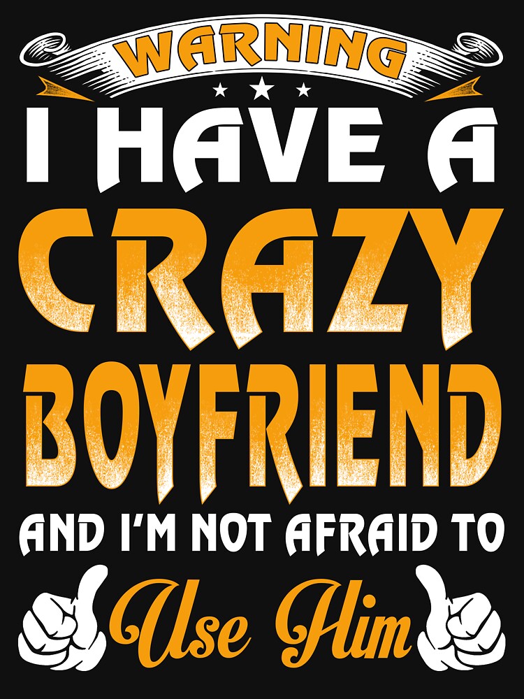 Warning I Have A Crazy Boyfriend by teelover91