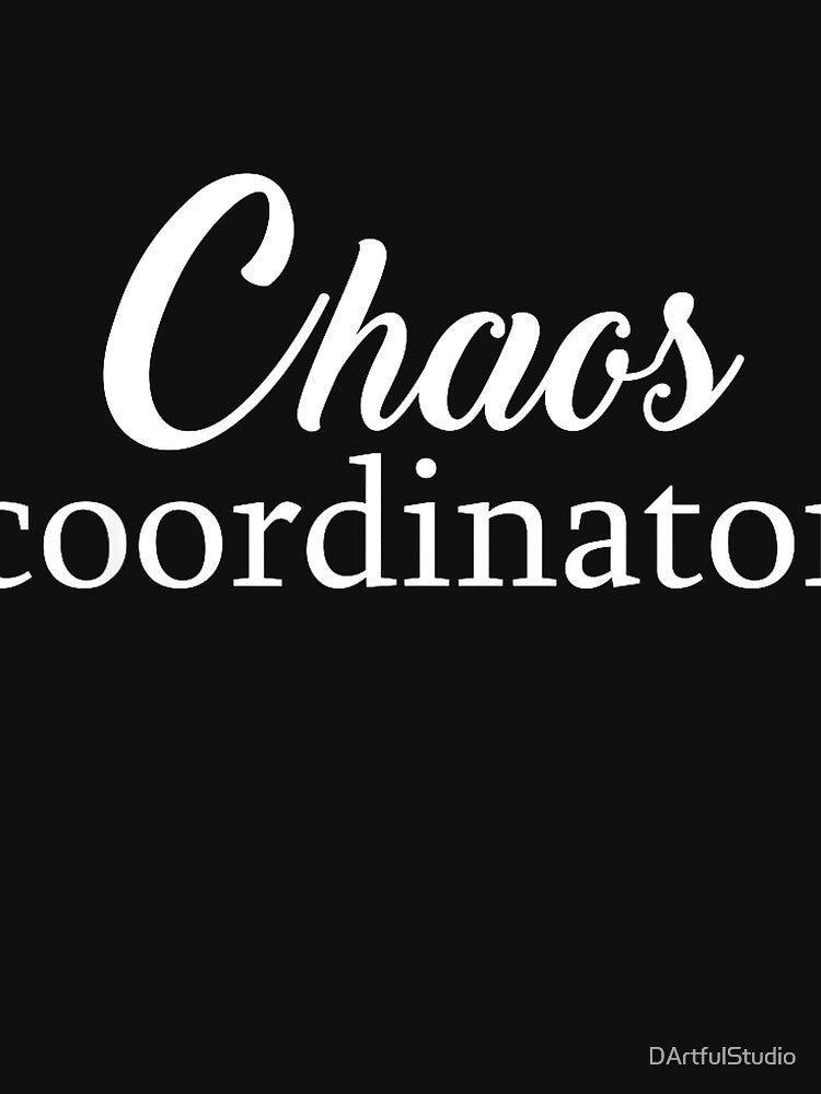 Chaos Coordinator  Teacher, Mom, Dad, Planner, ... T-Shirt by DArtfulStudio
