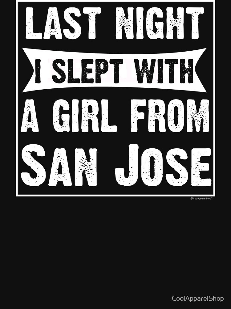 Last Night I Slept With Girl From San Jose. Funny Gift by CoolApparelShop