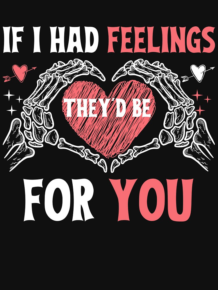 If I Had Feelings They’d Be For You Valentine’s Day by Pixelart ⭐️⭐️⭐️⭐️⭐️(2k+)