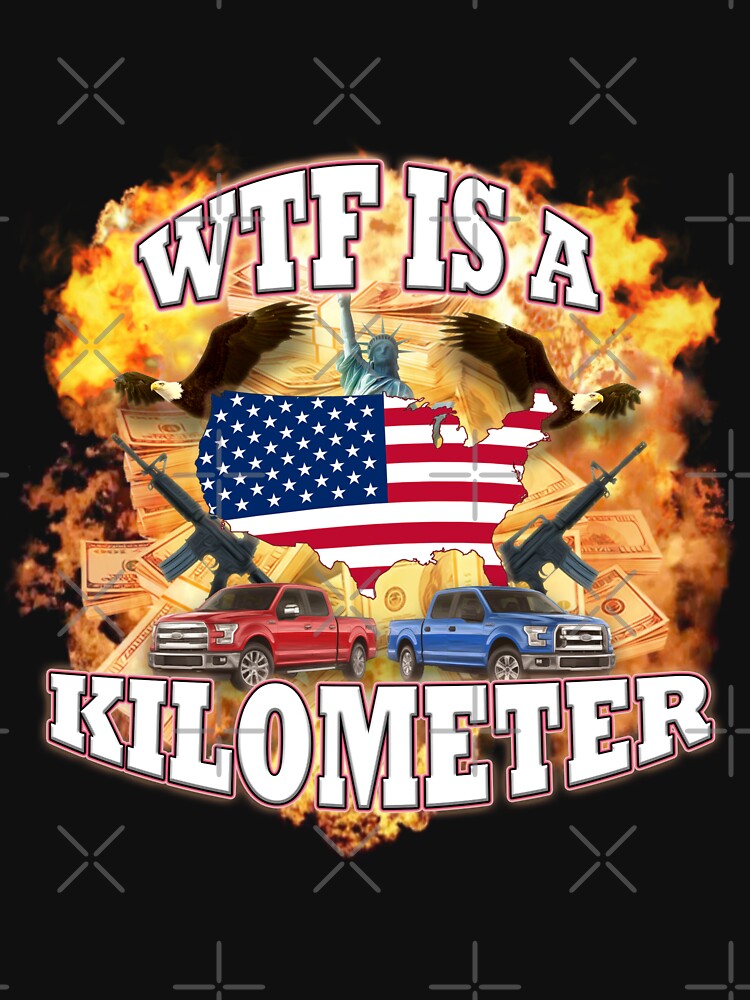 WTF Is A Kilometer - USA - 'Murica by Omcho