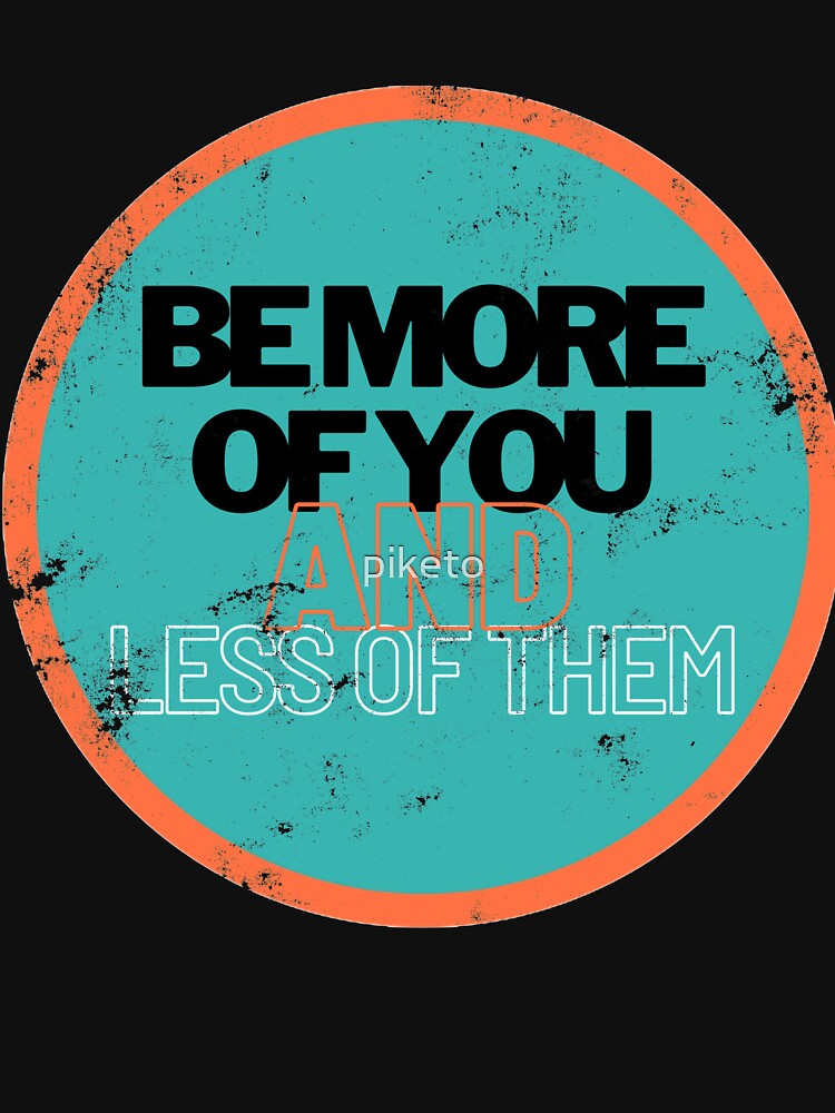 "Be more of you, and less of them." VINTAGE Tshirt by piketo