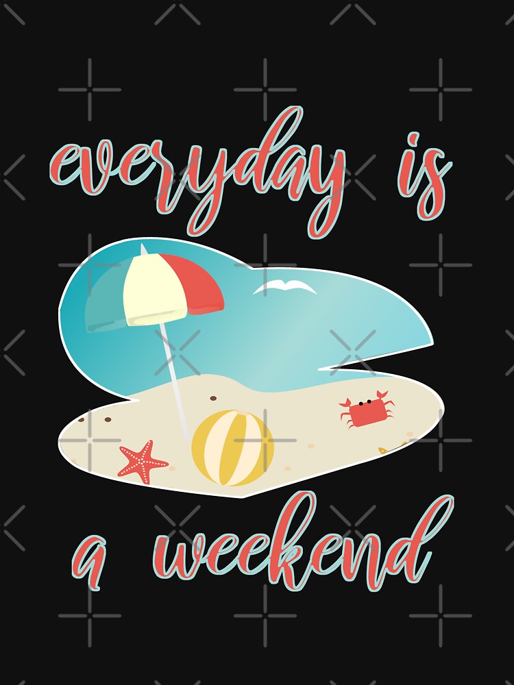 everyday is a weekend by sednalafandy79