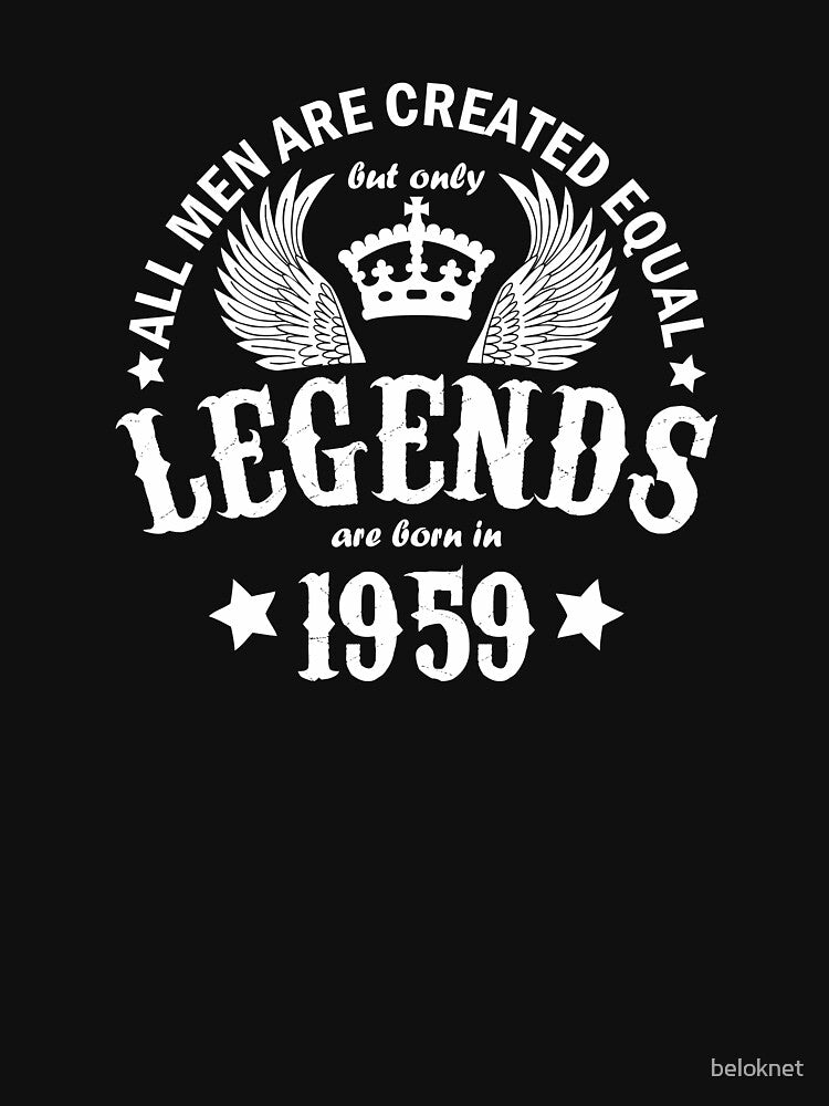 All Men are Created Equal But Only Legends are Born in 1959 by beloknet