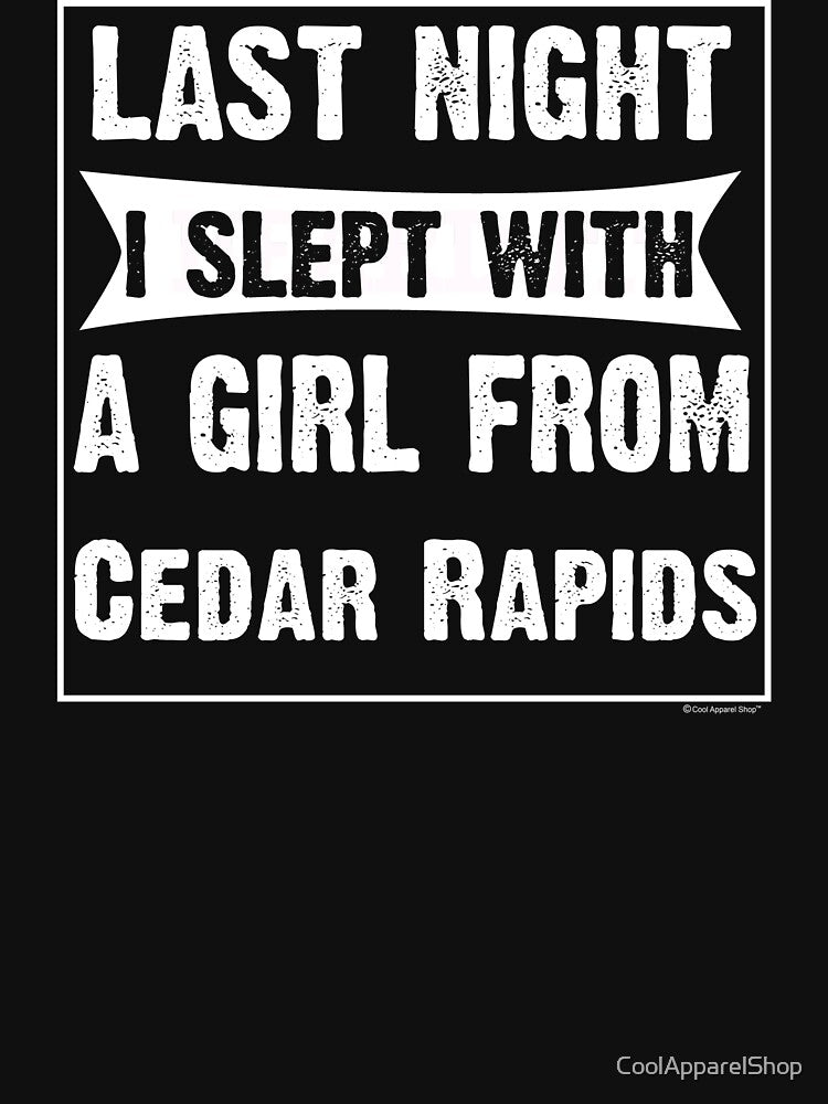 Last Night I Slept With Girl From Cedar Rapids. Funny Gift by CoolApparelShop