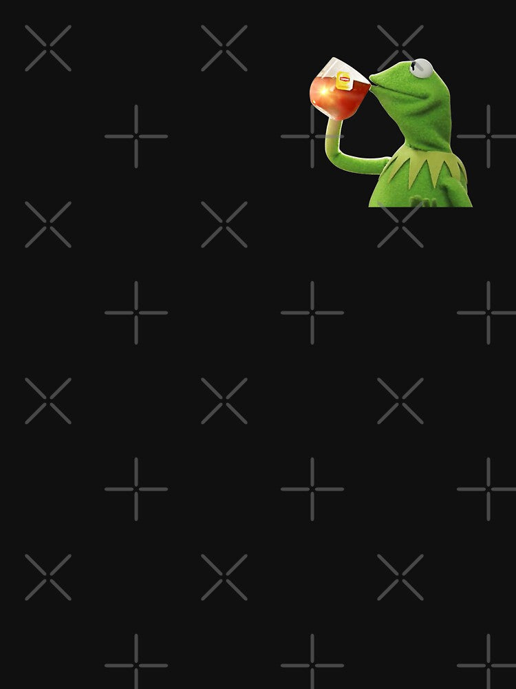 Kermit drinking tea - but that's none of my business by bone  apart