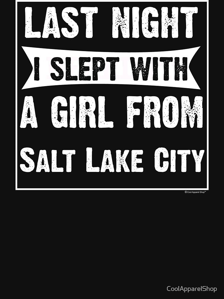 Last Night I Slept With Girl From Salt Lake City. Funny Gift by CoolApparelShop