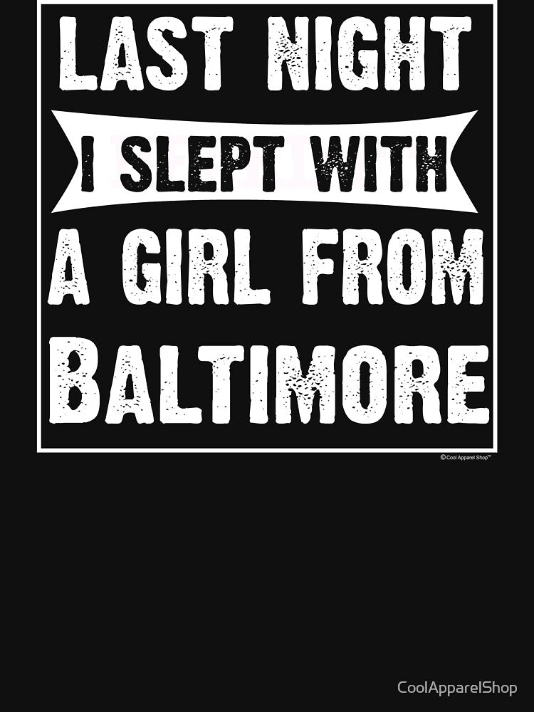 Last Night I Slept With Girl From Baltimore. Funny Gift by CoolApparelShop