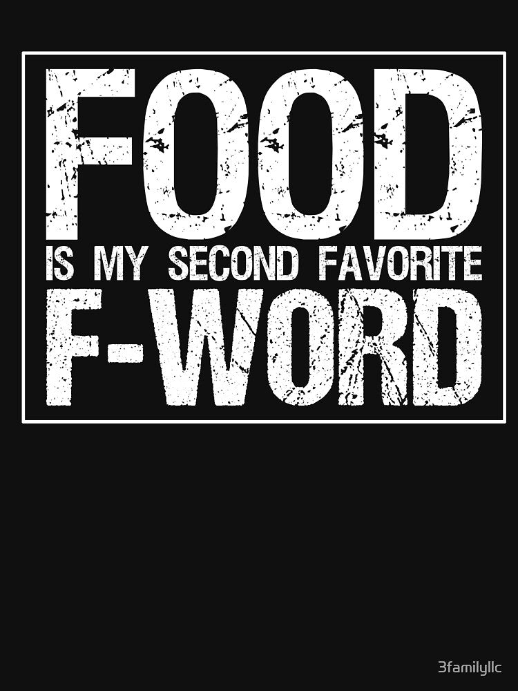 Food Is My Second F Word T-shirt by 3familyllc