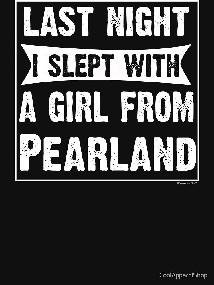 Last Night I Slept With Girl From Pearland. Funny Gift by CoolApparelShop