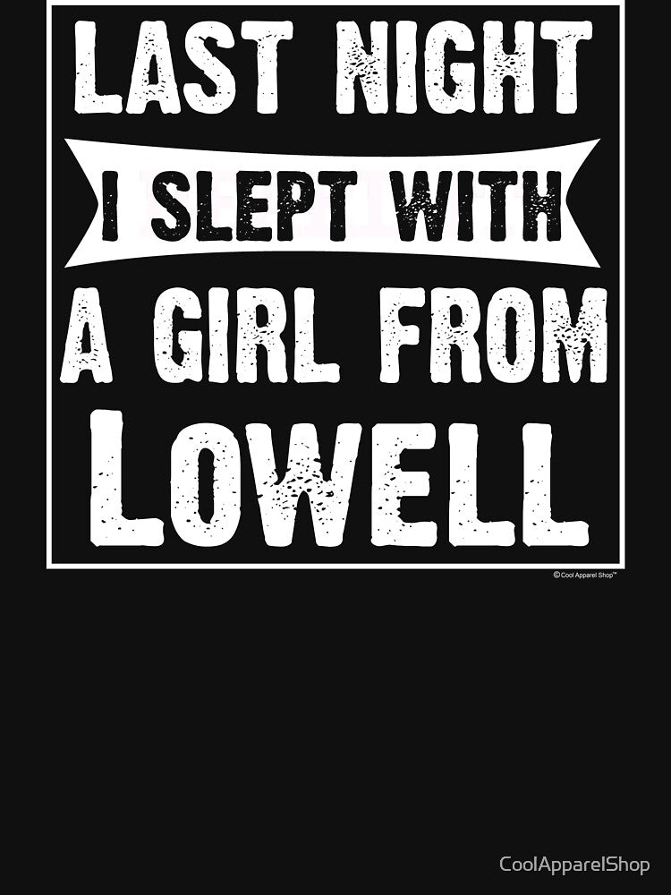 Last Night I Slept With Girl From Lowell. Funny Gift by CoolApparelShop