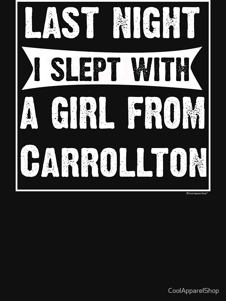 Last Night I Slept With Girl From Carrollton. Funny Gift by CoolApparelShop