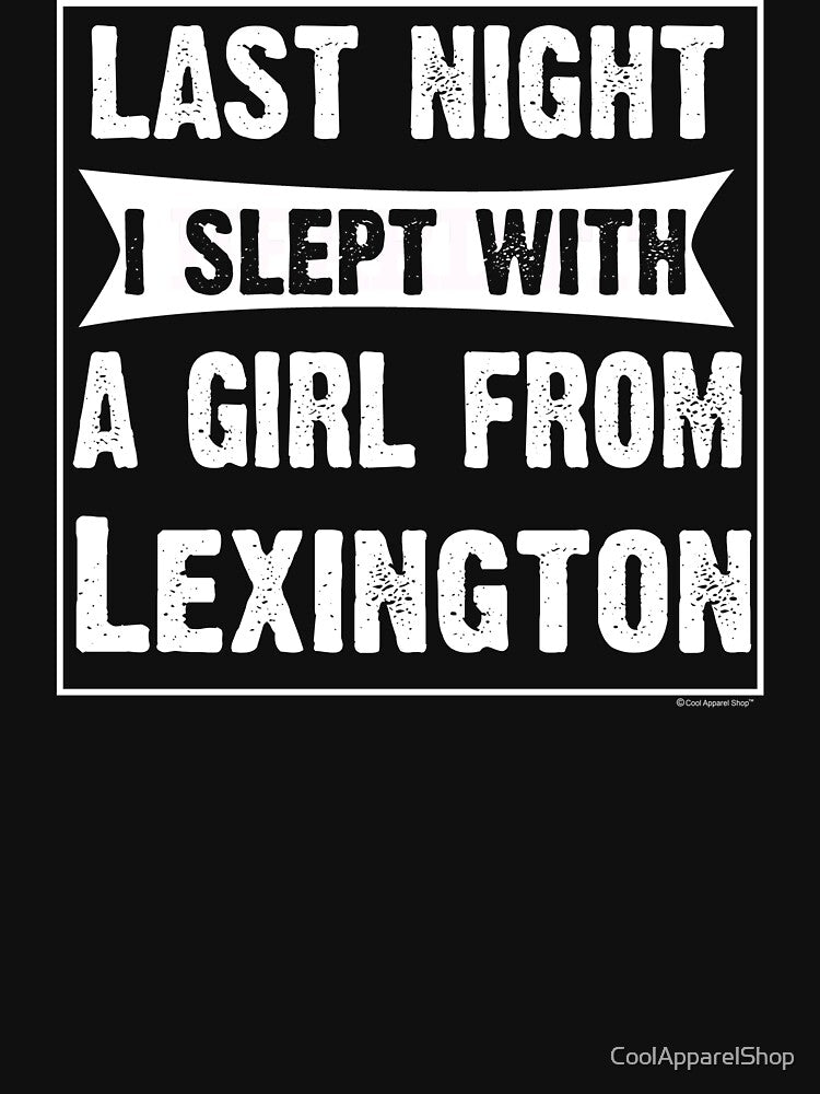 Last Night I Slept With Girl From Lexington. Funny Gift by CoolApparelShop