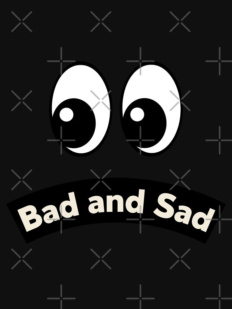 Bad and Sad by DDoneph