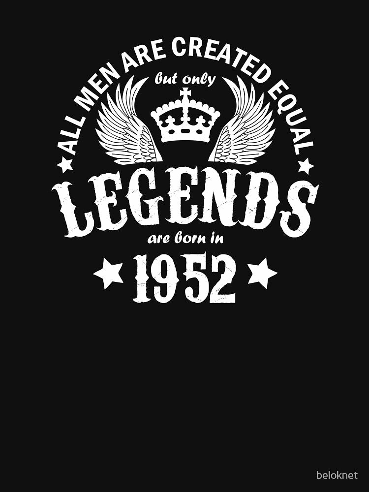 All Men are Created Equal But Only Legends are Born in 1952 by beloknet