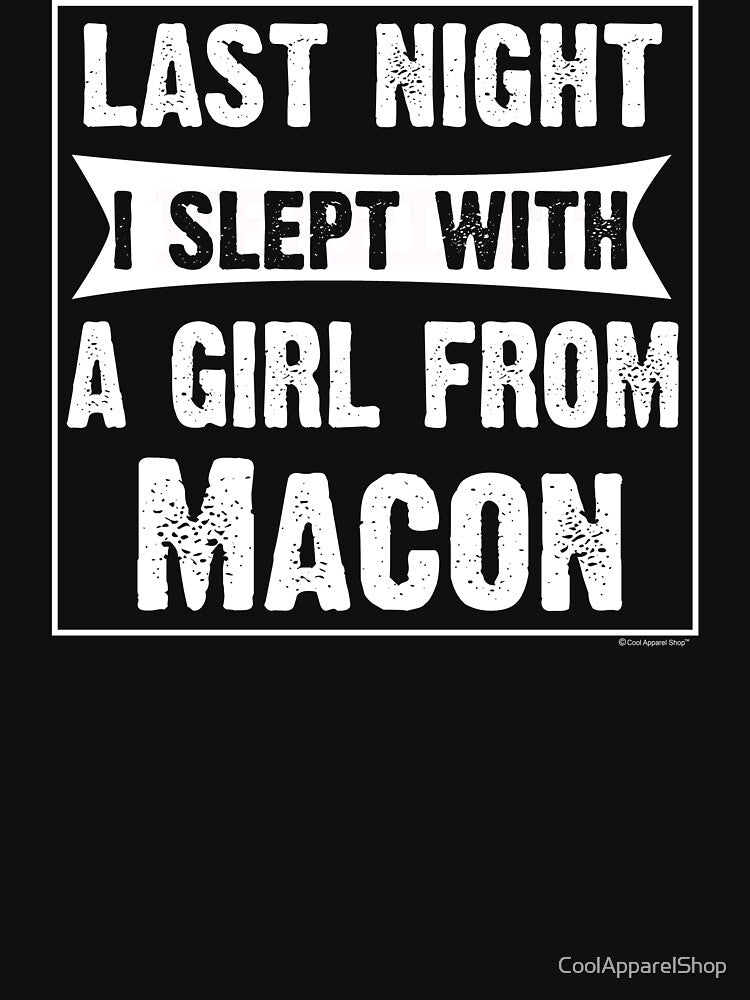 Last Night I Slept With Girl From Macon. Funny Gift by CoolApparelShop