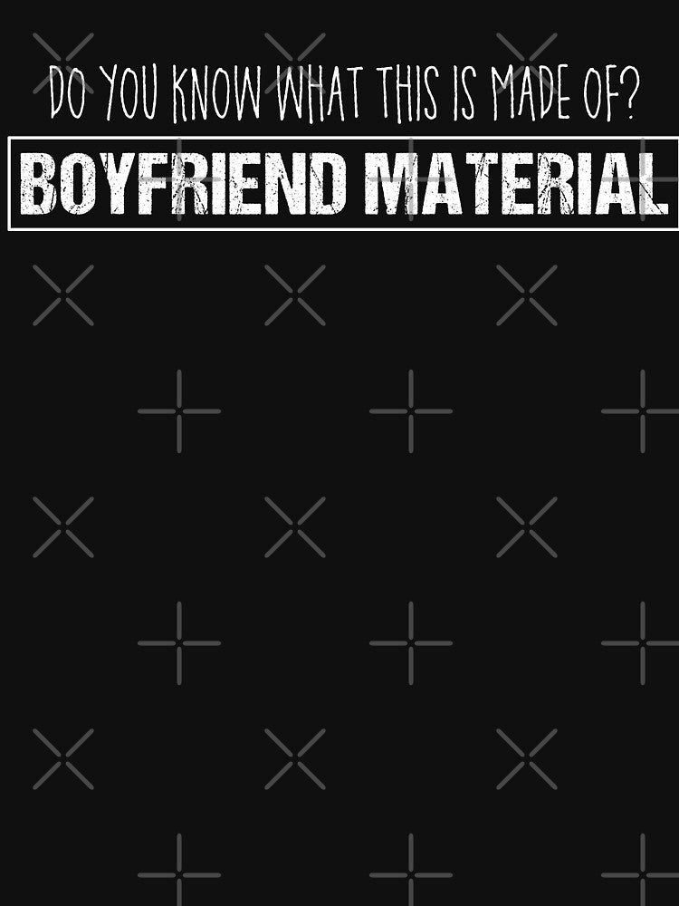 Boyfriend Material T shirt by Mill8ion